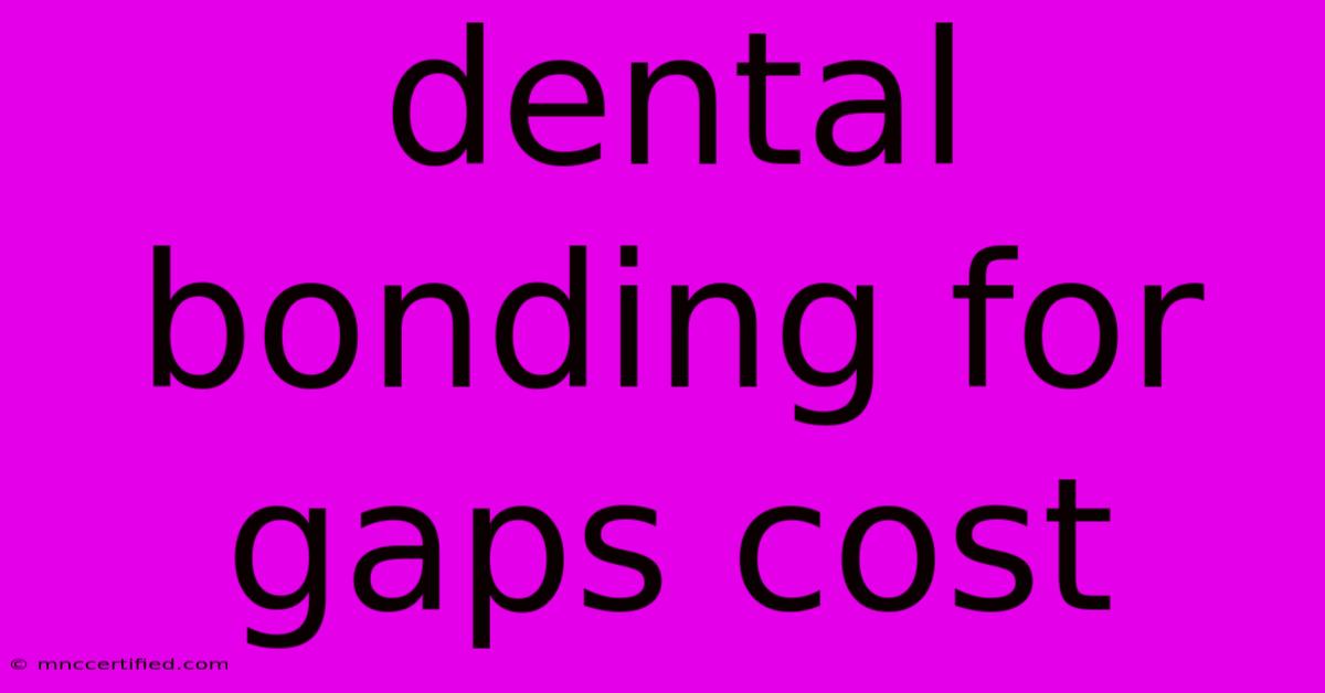 Dental Bonding For Gaps Cost