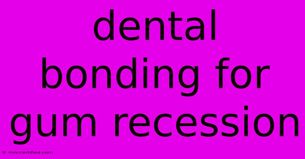 Dental Bonding For Gum Recession