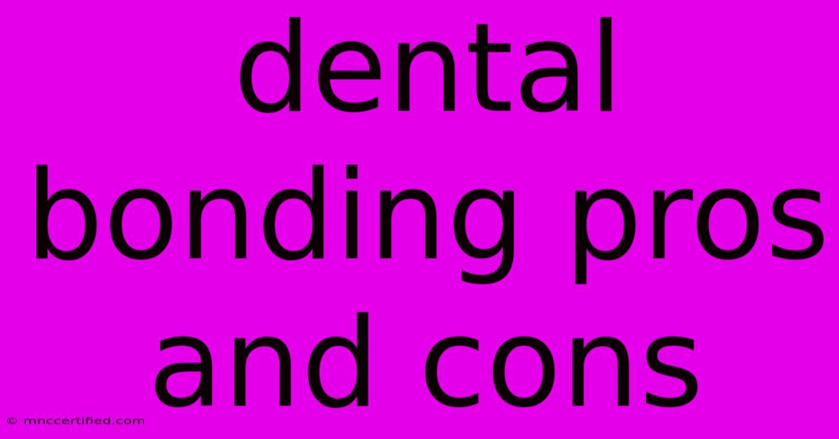 Dental Bonding Pros And Cons