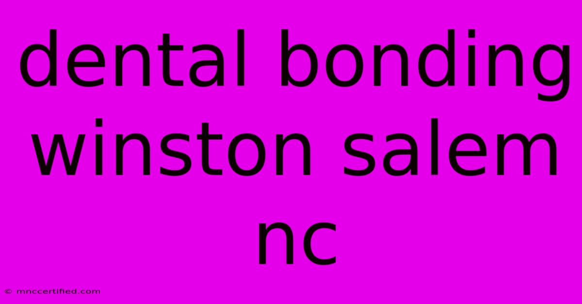 Dental Bonding Winston Salem Nc