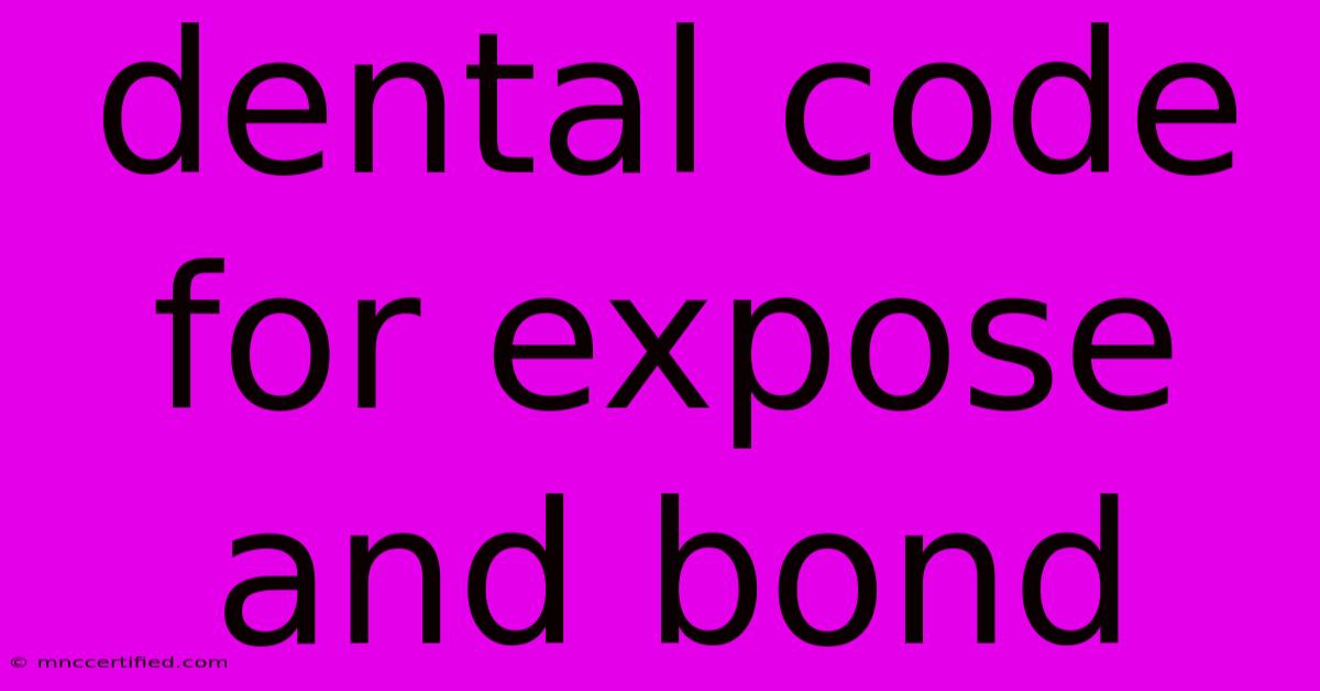 Dental Code For Expose And Bond