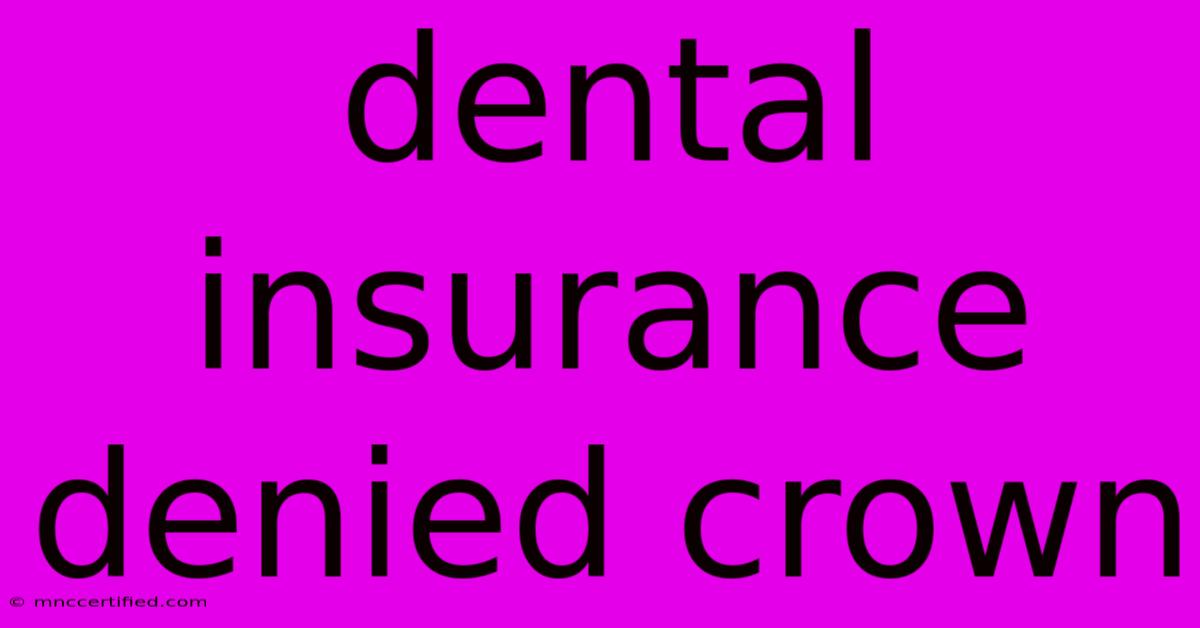 Dental Insurance Denied Crown