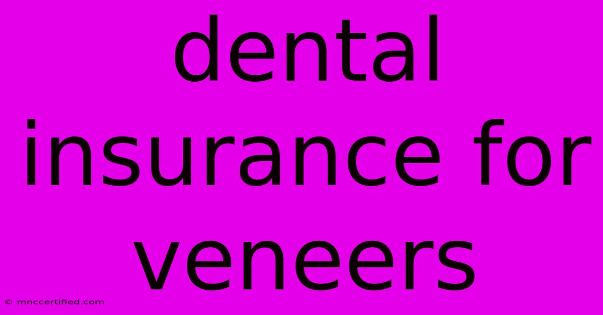 Dental Insurance For Veneers