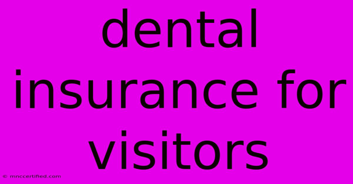 Dental Insurance For Visitors