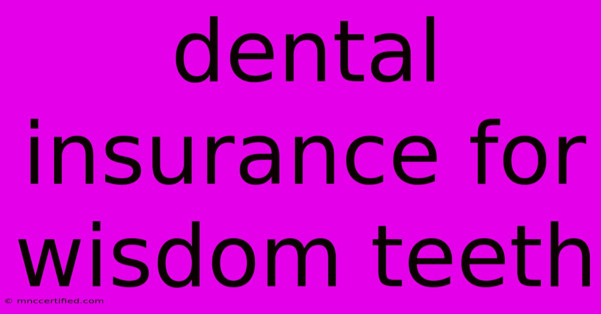 Dental Insurance For Wisdom Teeth