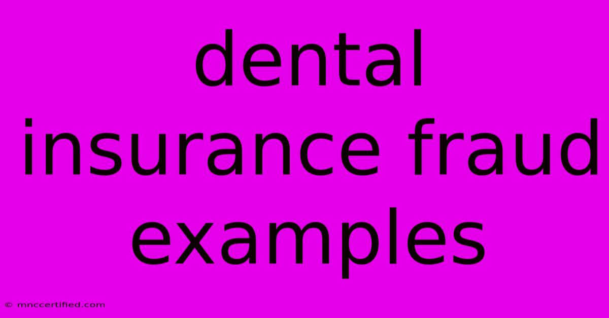 Dental Insurance Fraud Examples