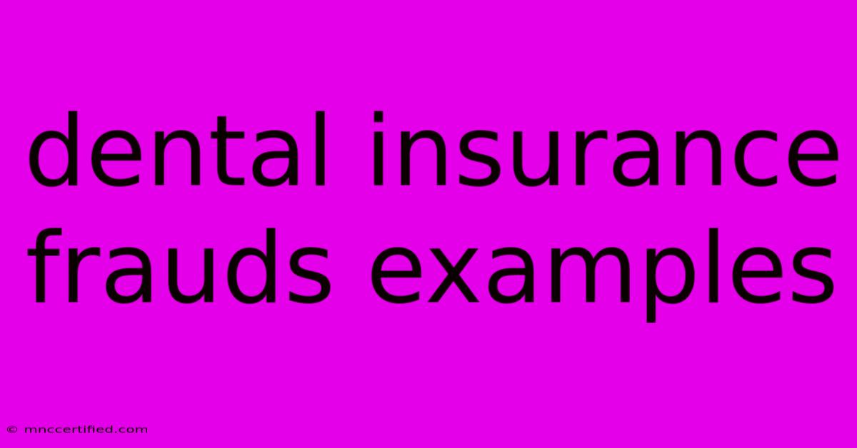 Dental Insurance Frauds Examples