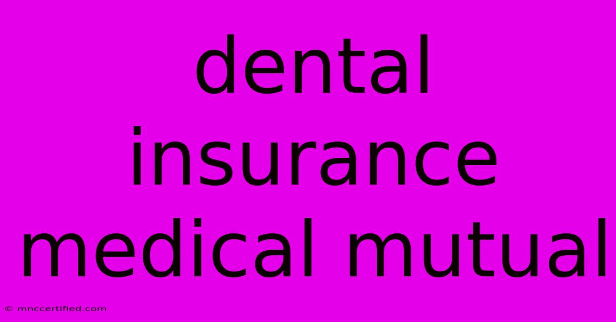 Dental Insurance Medical Mutual