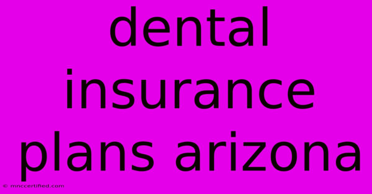 Dental Insurance Plans Arizona