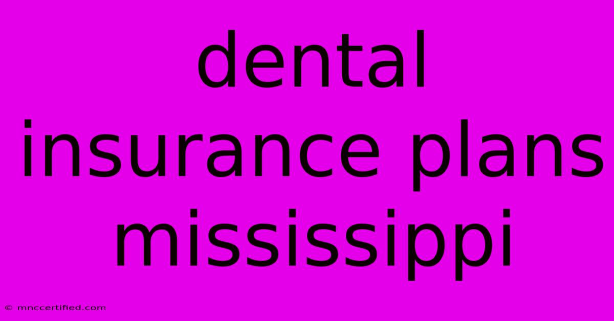 Dental Insurance Plans Mississippi