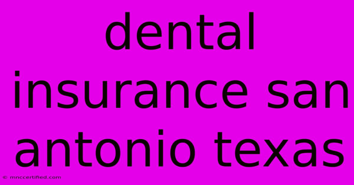 Dental Insurance San Antonio Texas