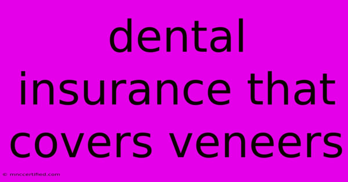 Dental Insurance That Covers Veneers