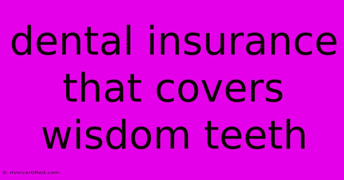 Dental Insurance That Covers Wisdom Teeth