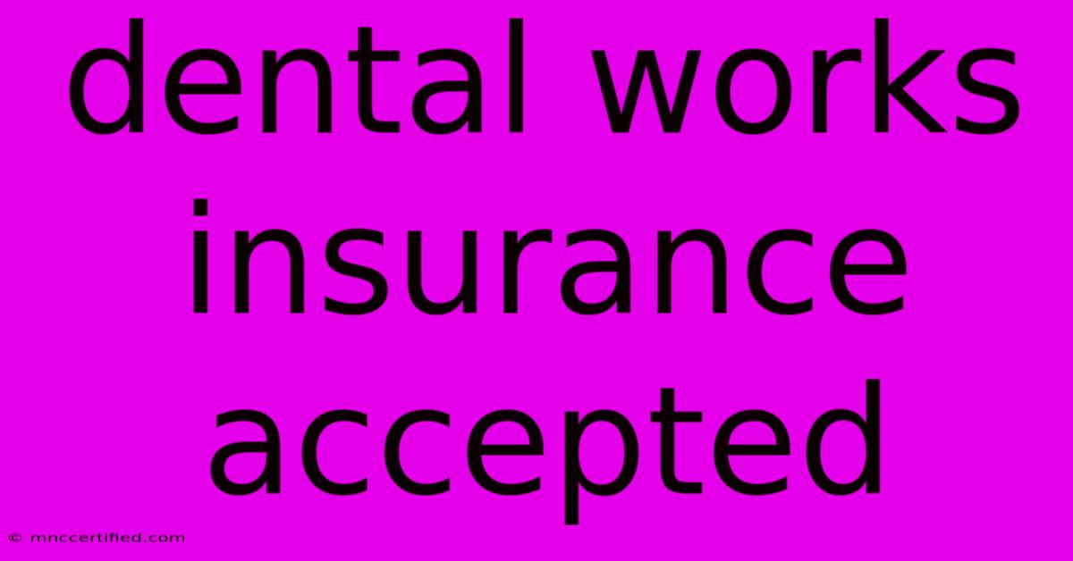 Dental Works Insurance Accepted