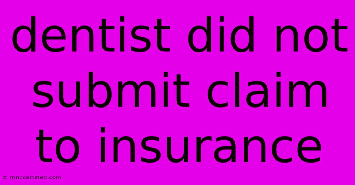 Dentist Did Not Submit Claim To Insurance