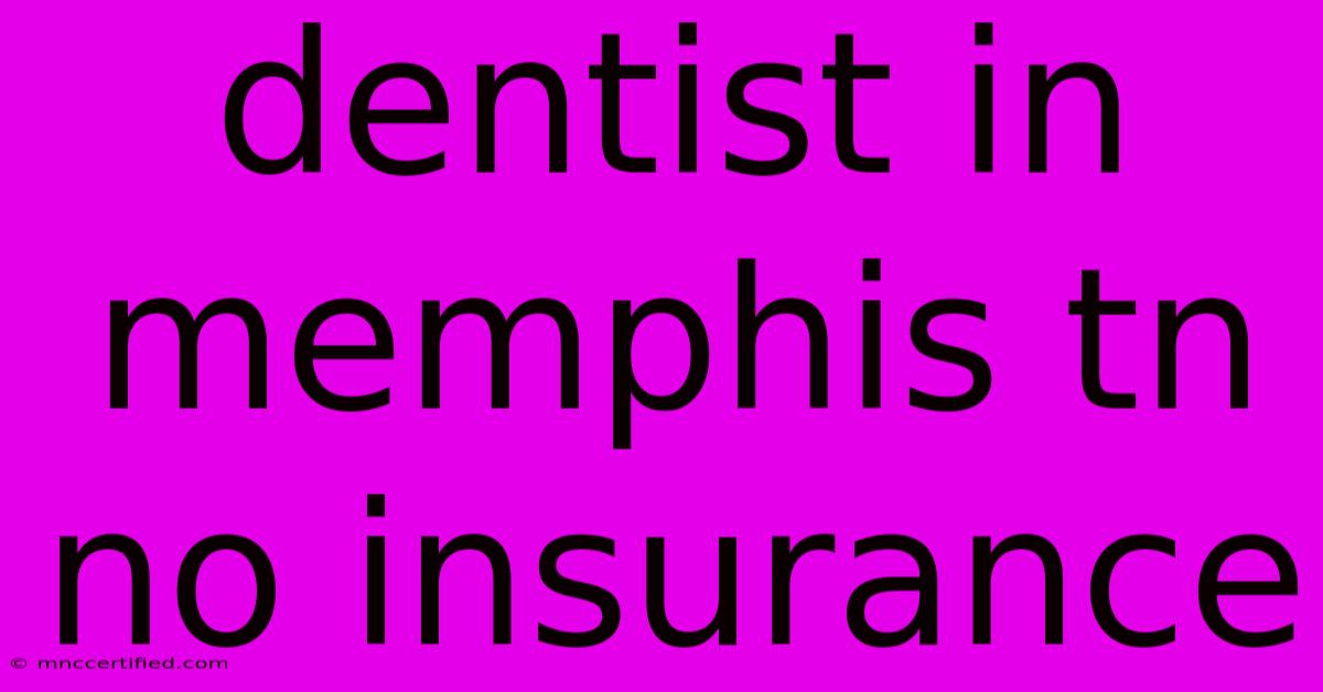 Dentist In Memphis Tn No Insurance