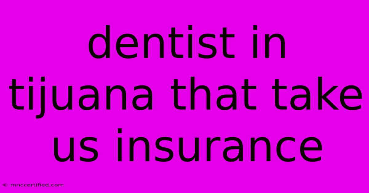 Dentist In Tijuana That Take Us Insurance