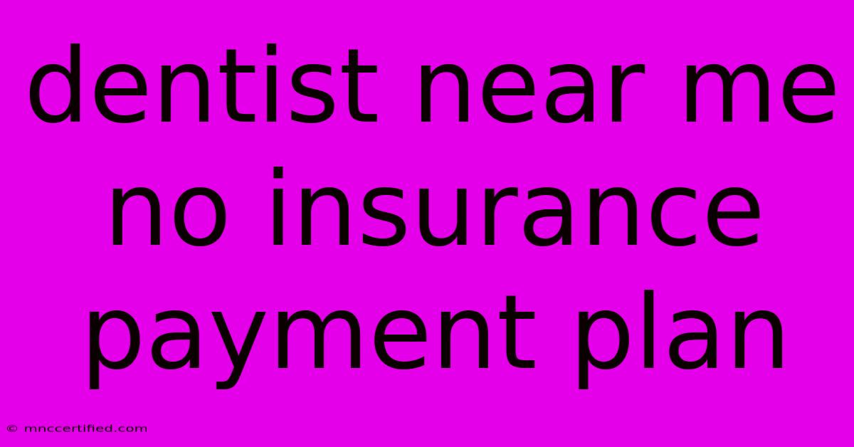 Dentist Near Me No Insurance Payment Plan