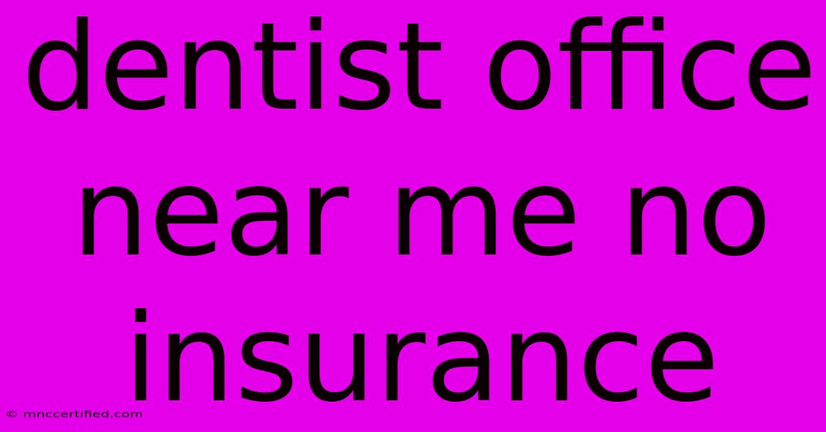 Dentist Office Near Me No Insurance