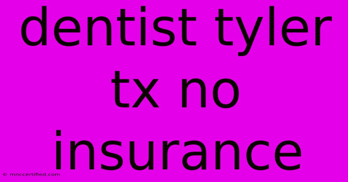 Dentist Tyler Tx No Insurance