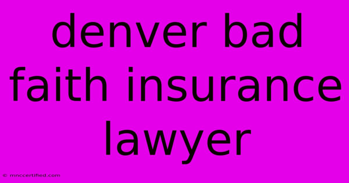 Denver Bad Faith Insurance Lawyer