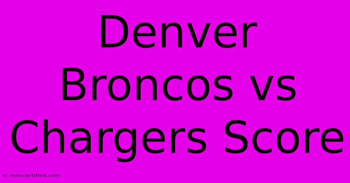 Denver Broncos Vs Chargers Score