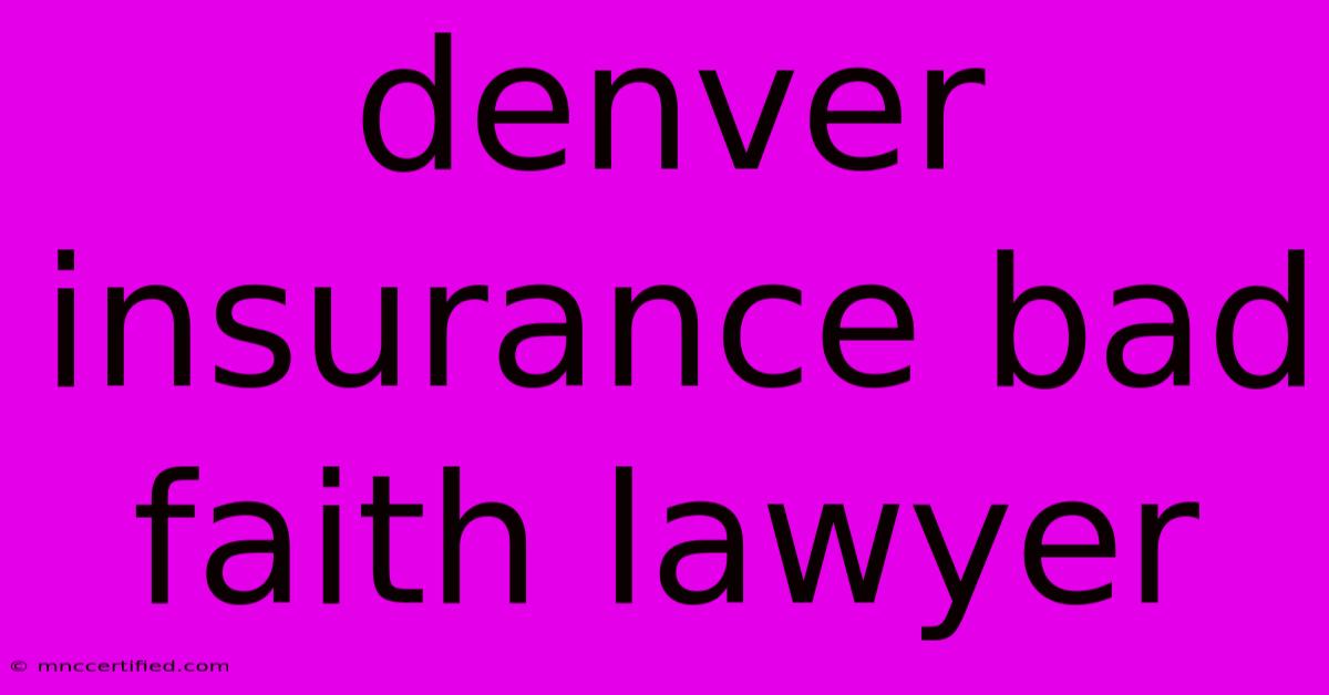 Denver Insurance Bad Faith Lawyer