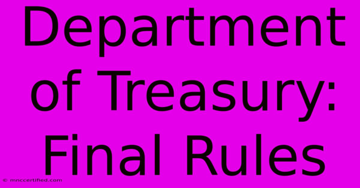 Department Of Treasury: Final Rules