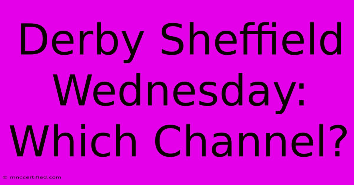 Derby Sheffield Wednesday: Which Channel?