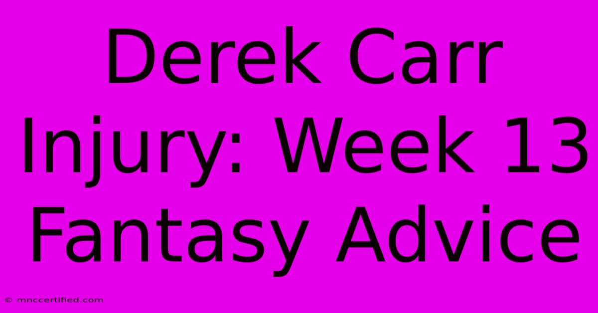 Derek Carr Injury: Week 13 Fantasy Advice