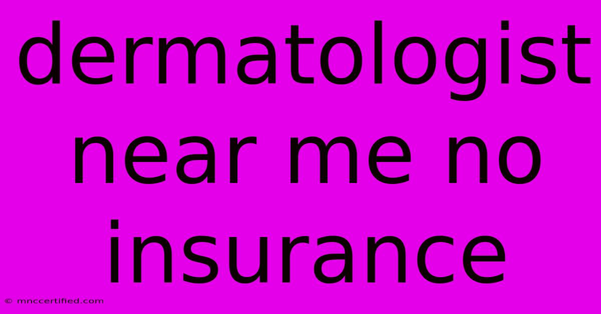 Dermatologist Near Me No Insurance