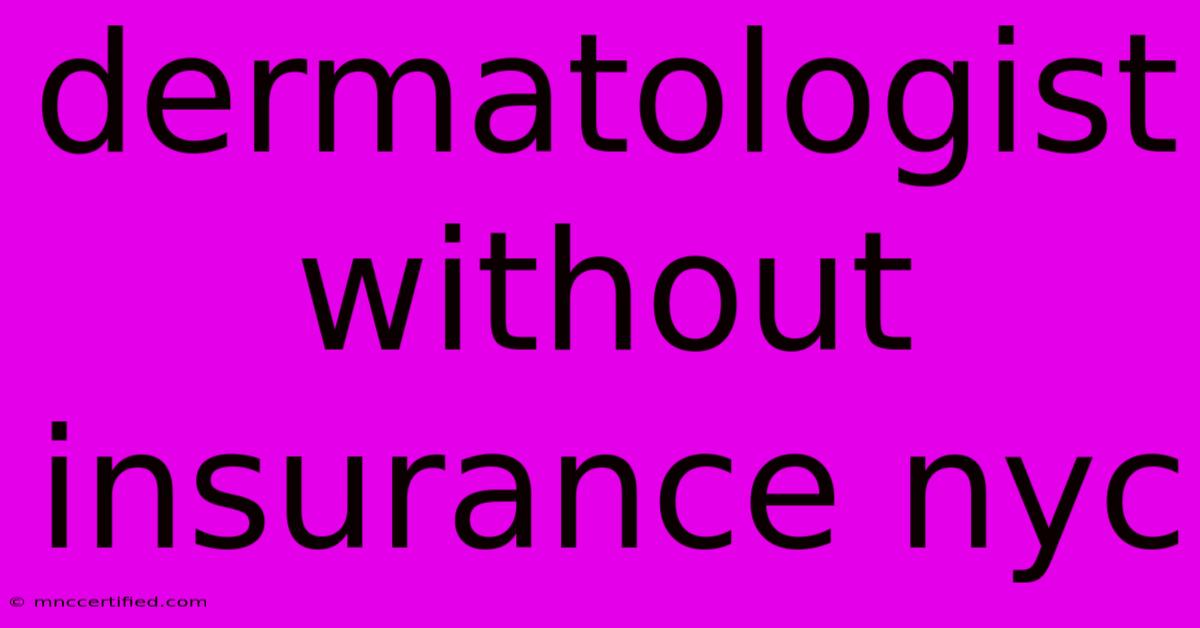 Dermatologist Without Insurance Nyc