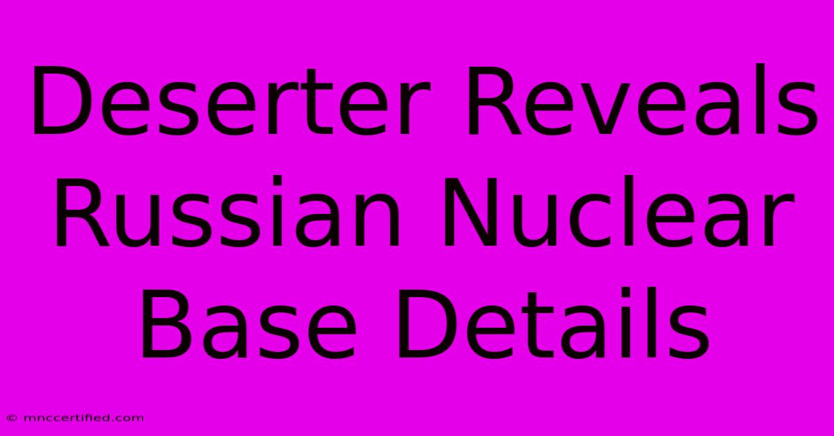 Deserter Reveals Russian Nuclear Base Details