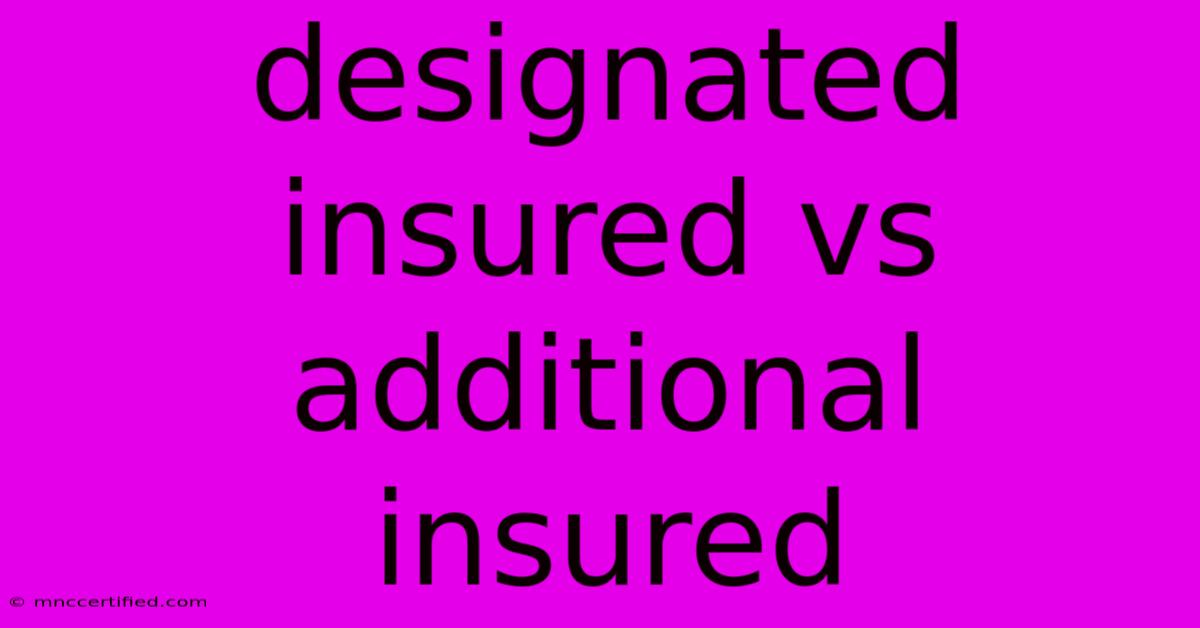 Designated Insured Vs Additional Insured