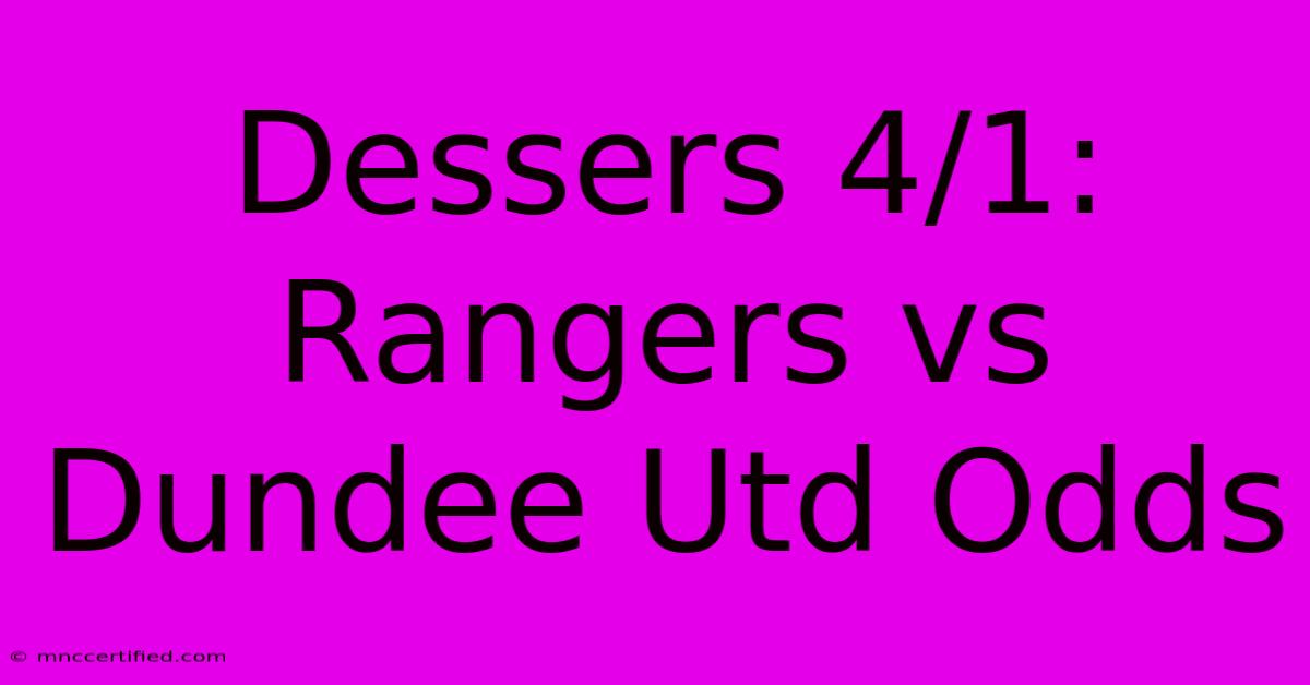 Dessers 4/1: Rangers Vs Dundee Utd Odds