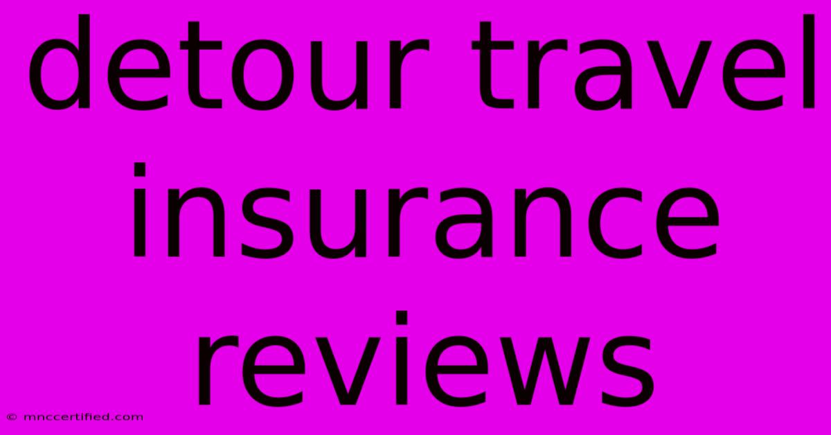 Detour Travel Insurance Reviews