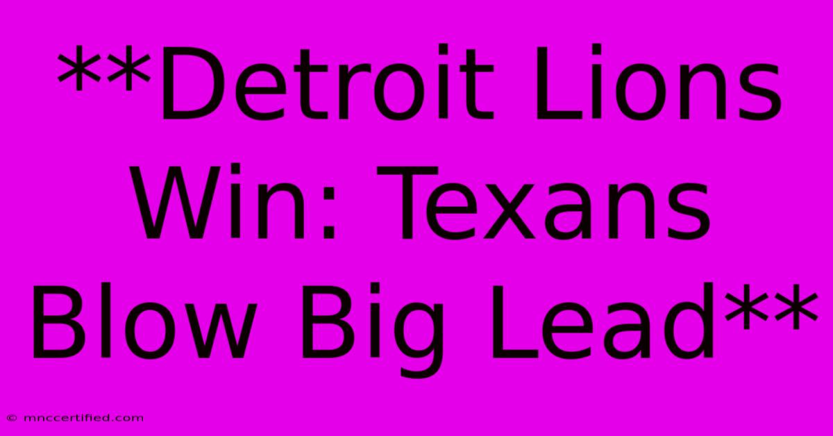 **Detroit Lions Win: Texans Blow Big Lead**