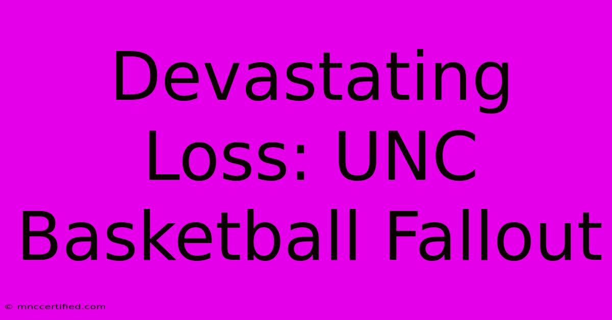 Devastating Loss: UNC Basketball Fallout