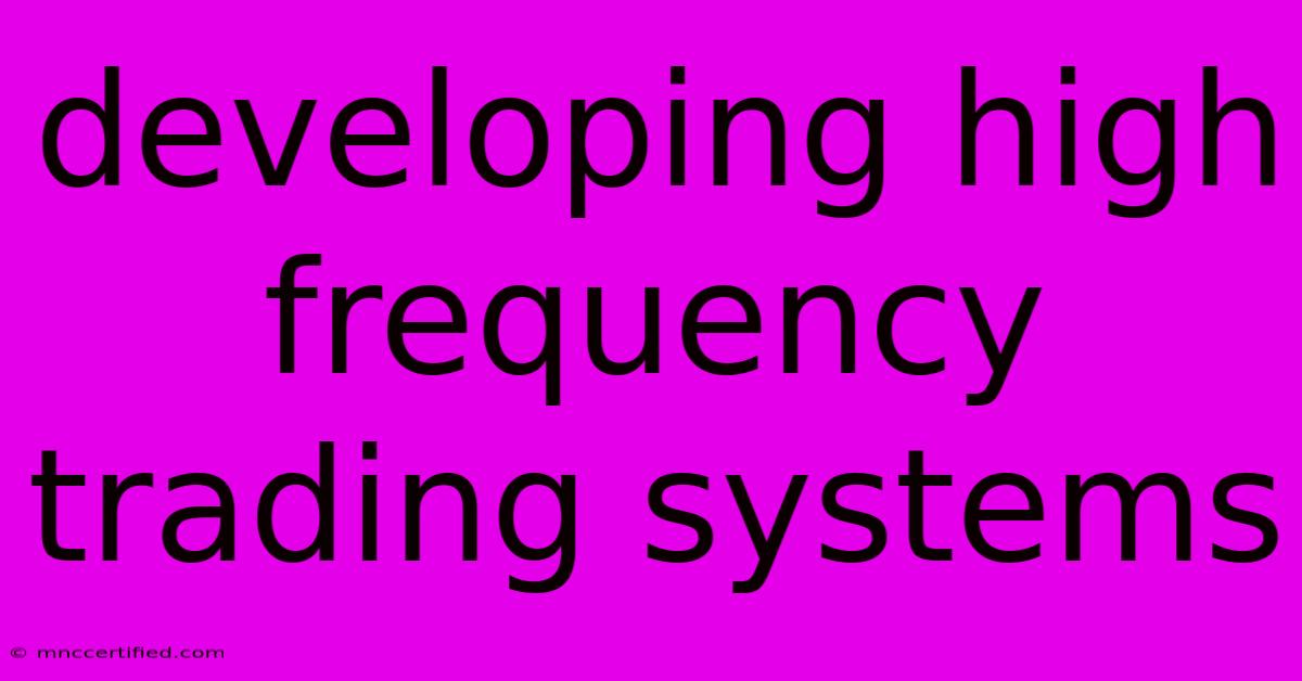 Developing High Frequency Trading Systems