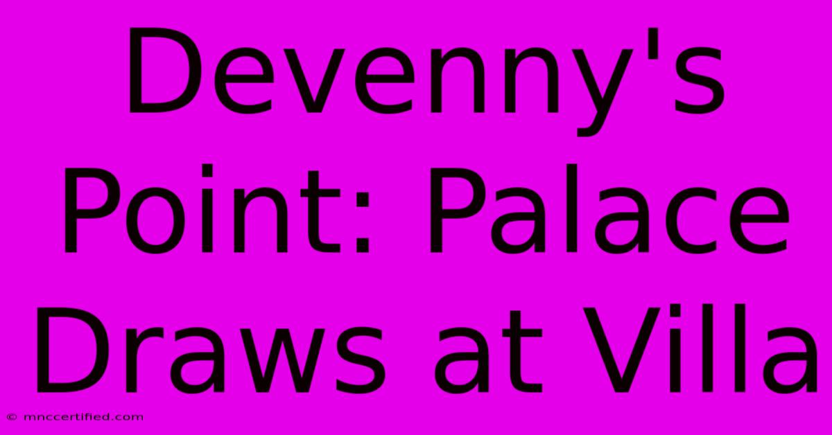 Devenny's Point: Palace Draws At Villa