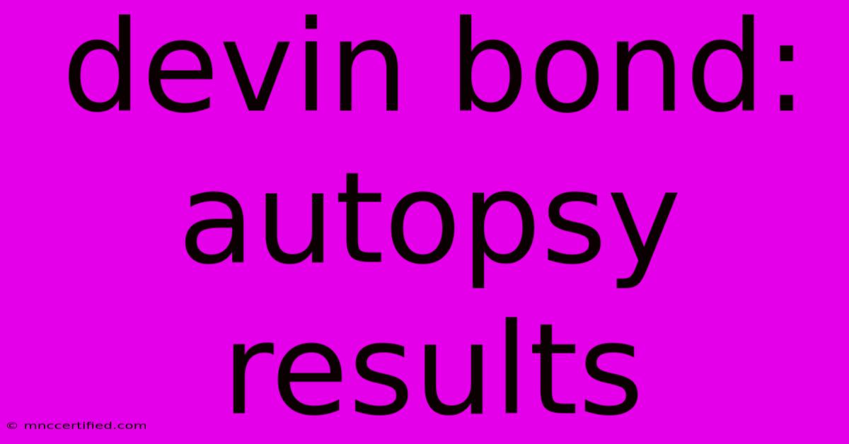 Devin Bond: Autopsy Results