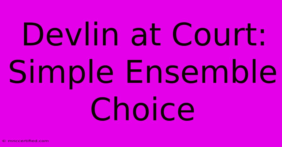 Devlin At Court: Simple Ensemble Choice