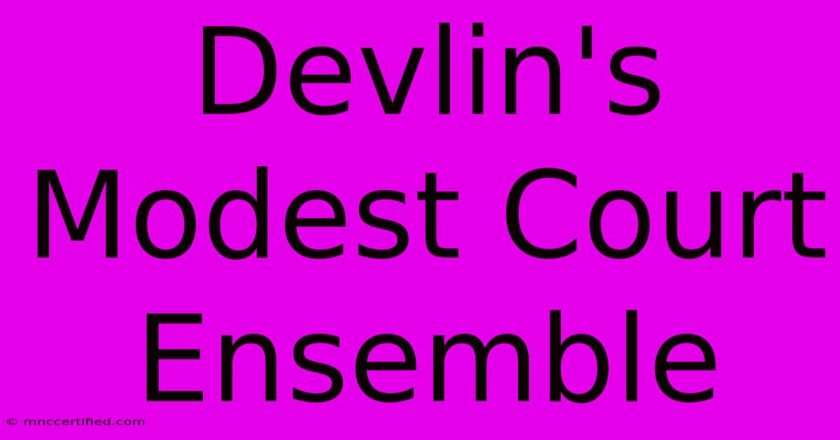 Devlin's Modest Court Ensemble