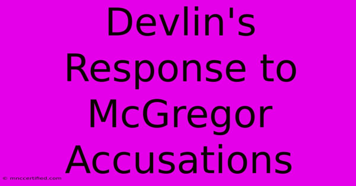 Devlin's Response To McGregor Accusations