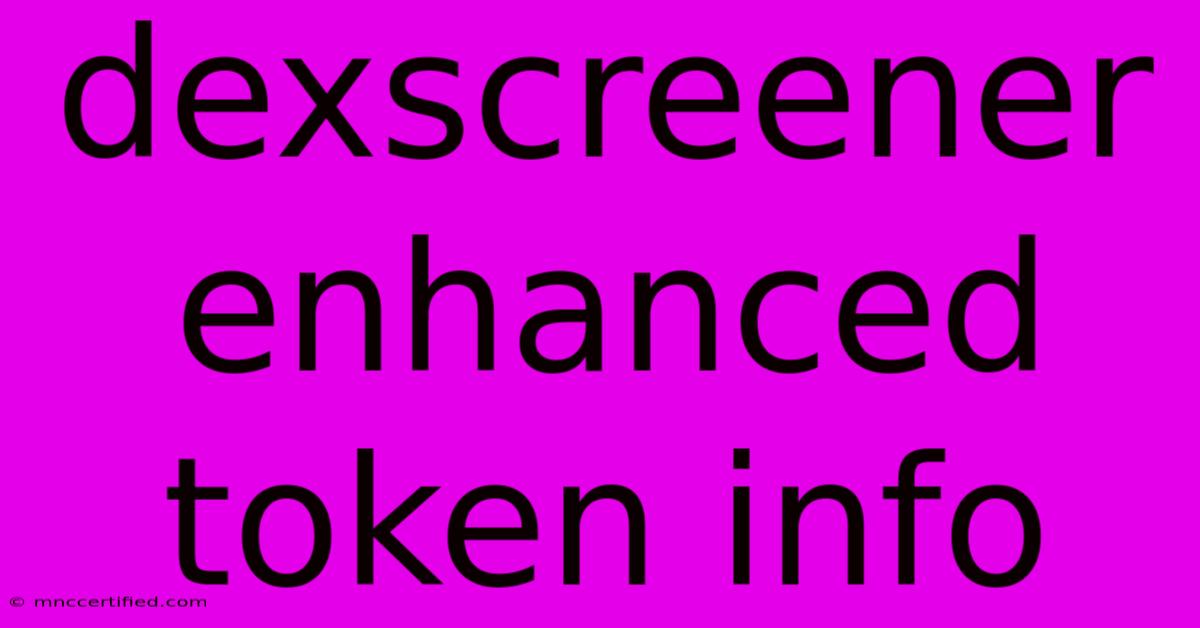 Dexscreener Enhanced Token Info