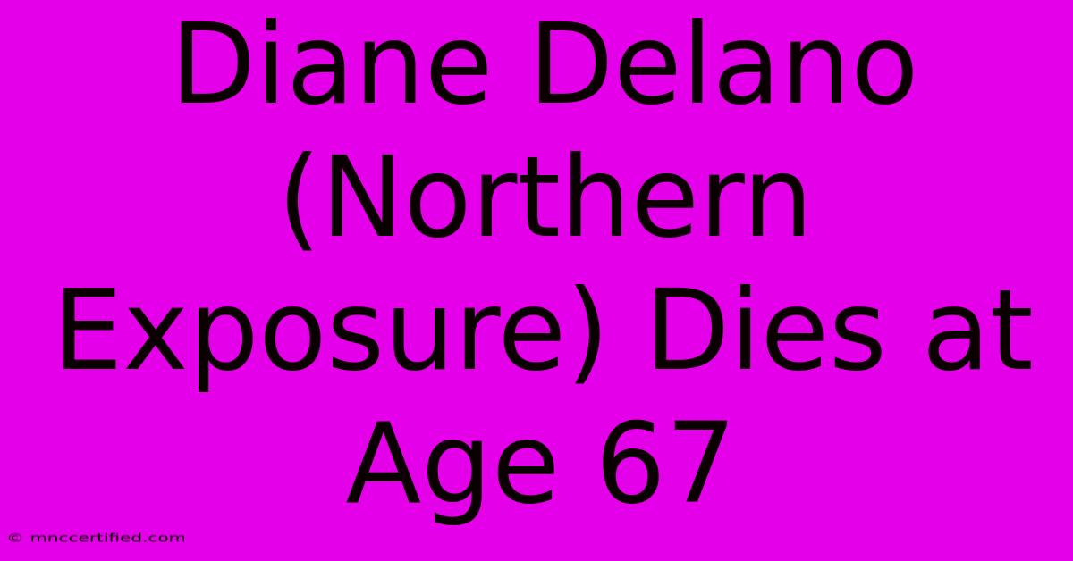 Diane Delano (Northern Exposure) Dies At Age 67