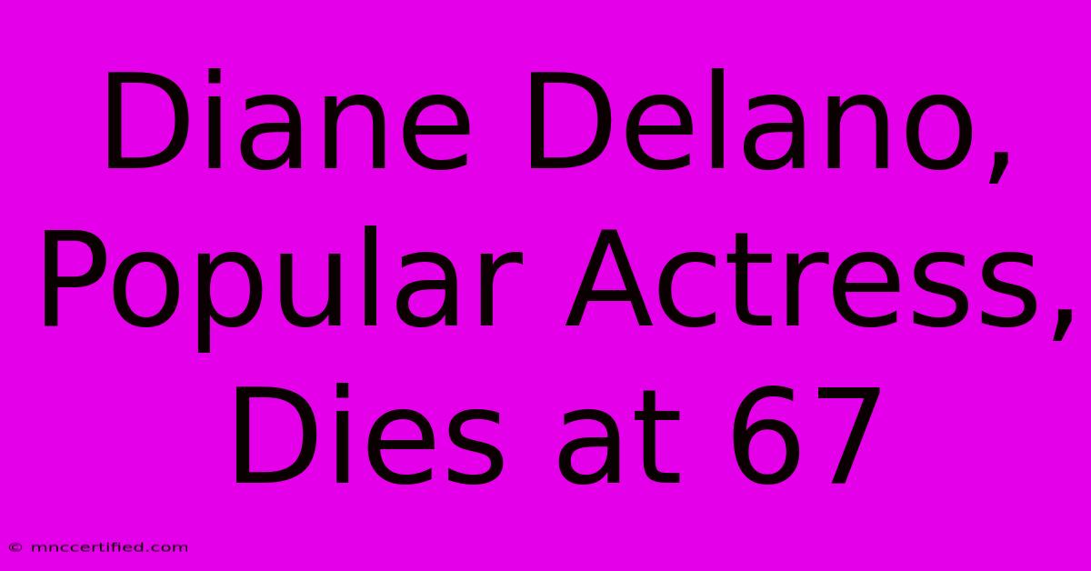 Diane Delano, Popular Actress, Dies At 67