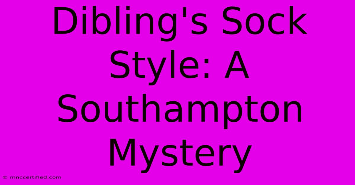 Dibling's Sock Style: A Southampton Mystery