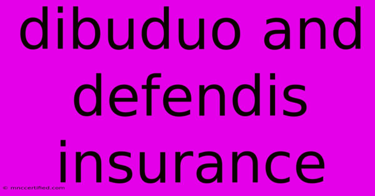 Dibuduo And Defendis Insurance