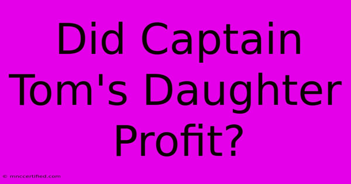 Did Captain Tom's Daughter Profit?